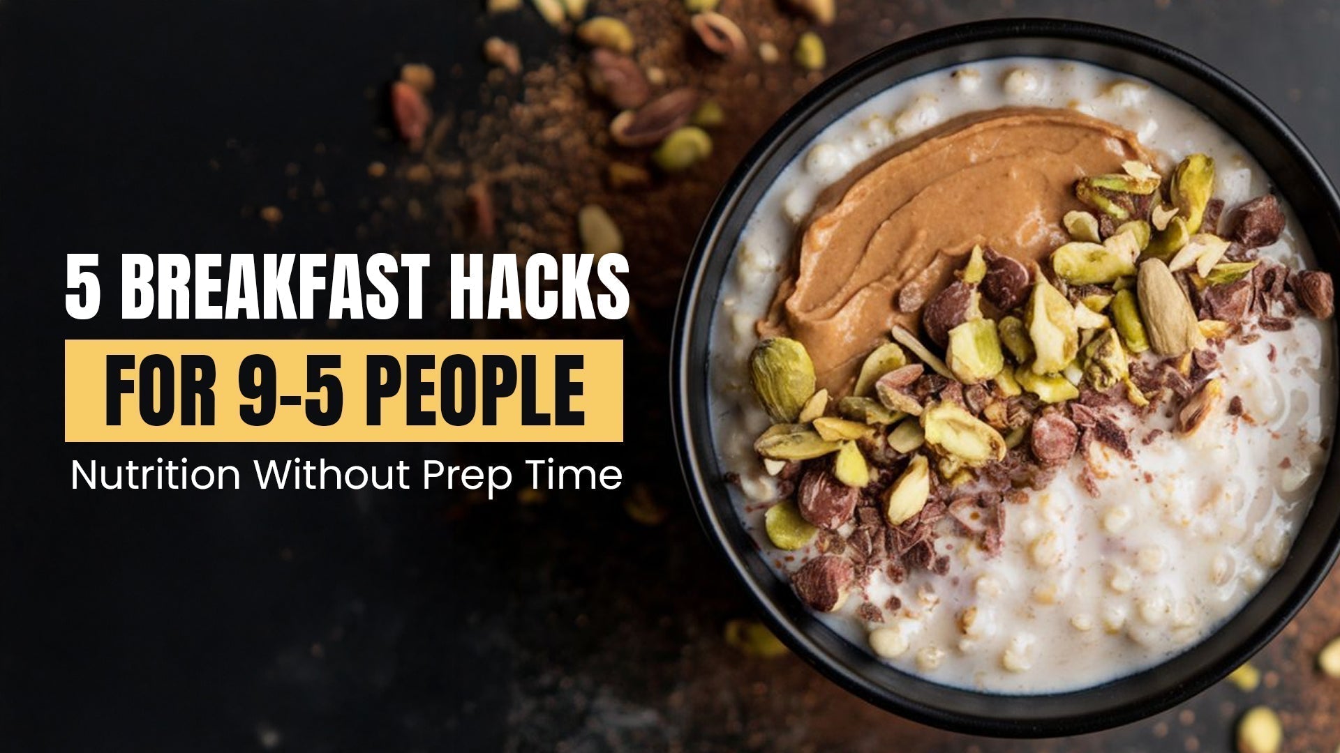 5 Breakfast Hacks for 9-5 People - Nutrition Without Prep Time